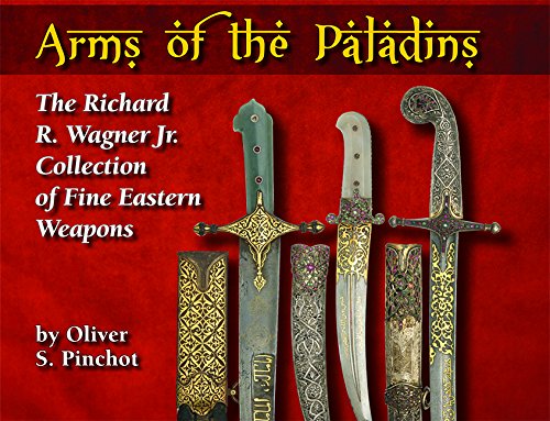 Arms of the paladins - The Richard R. Wagner Jr. Collection of Fine Earstern Weapons. book