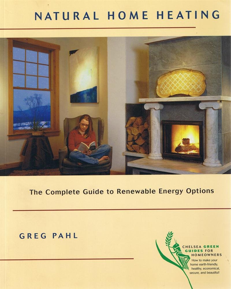 Natural Home Heating: The Complete Guide to Renewable Energy Options book
