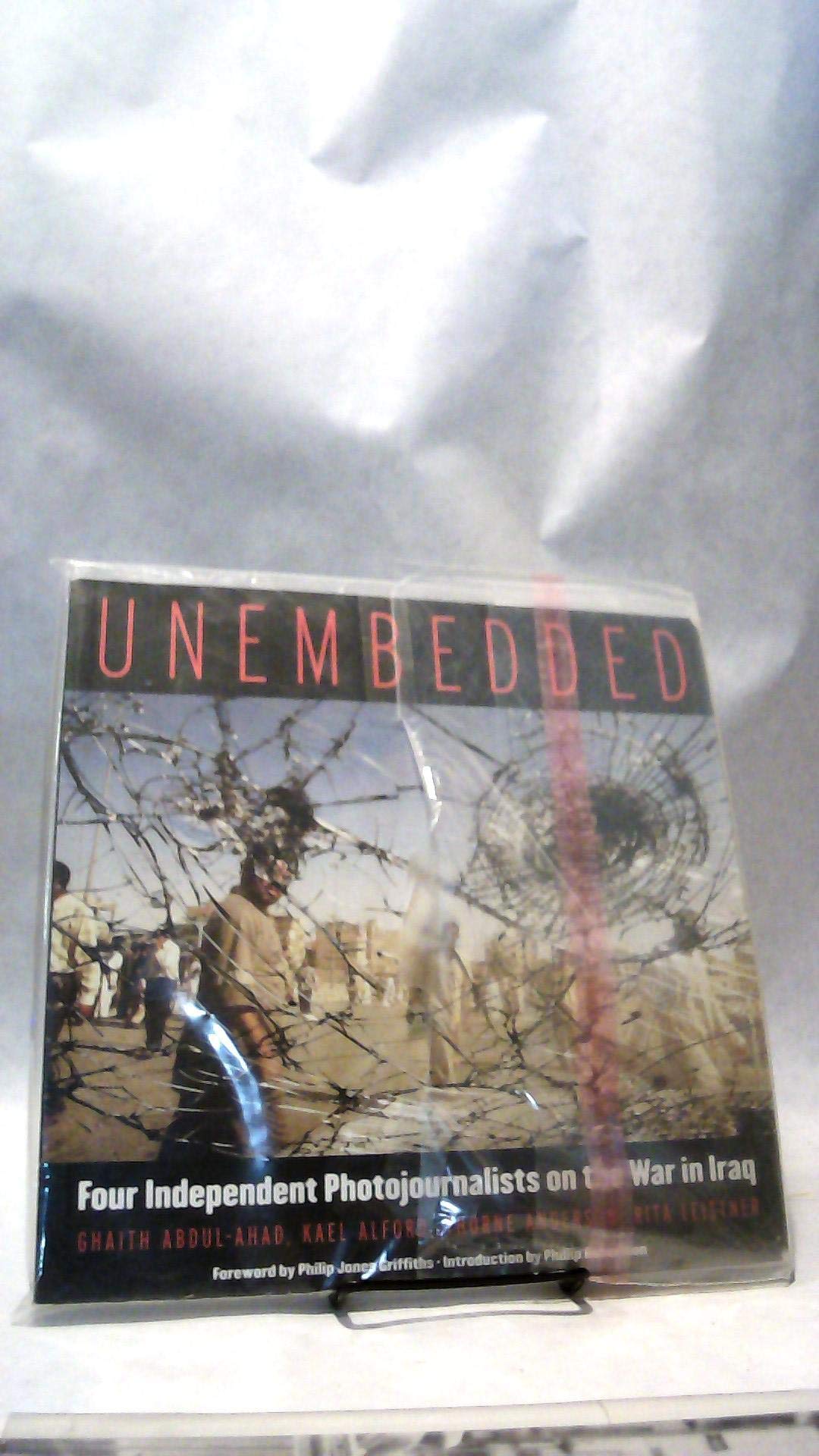 Unembedded: Four Independent Photojournalists On The War In Iraq Photography