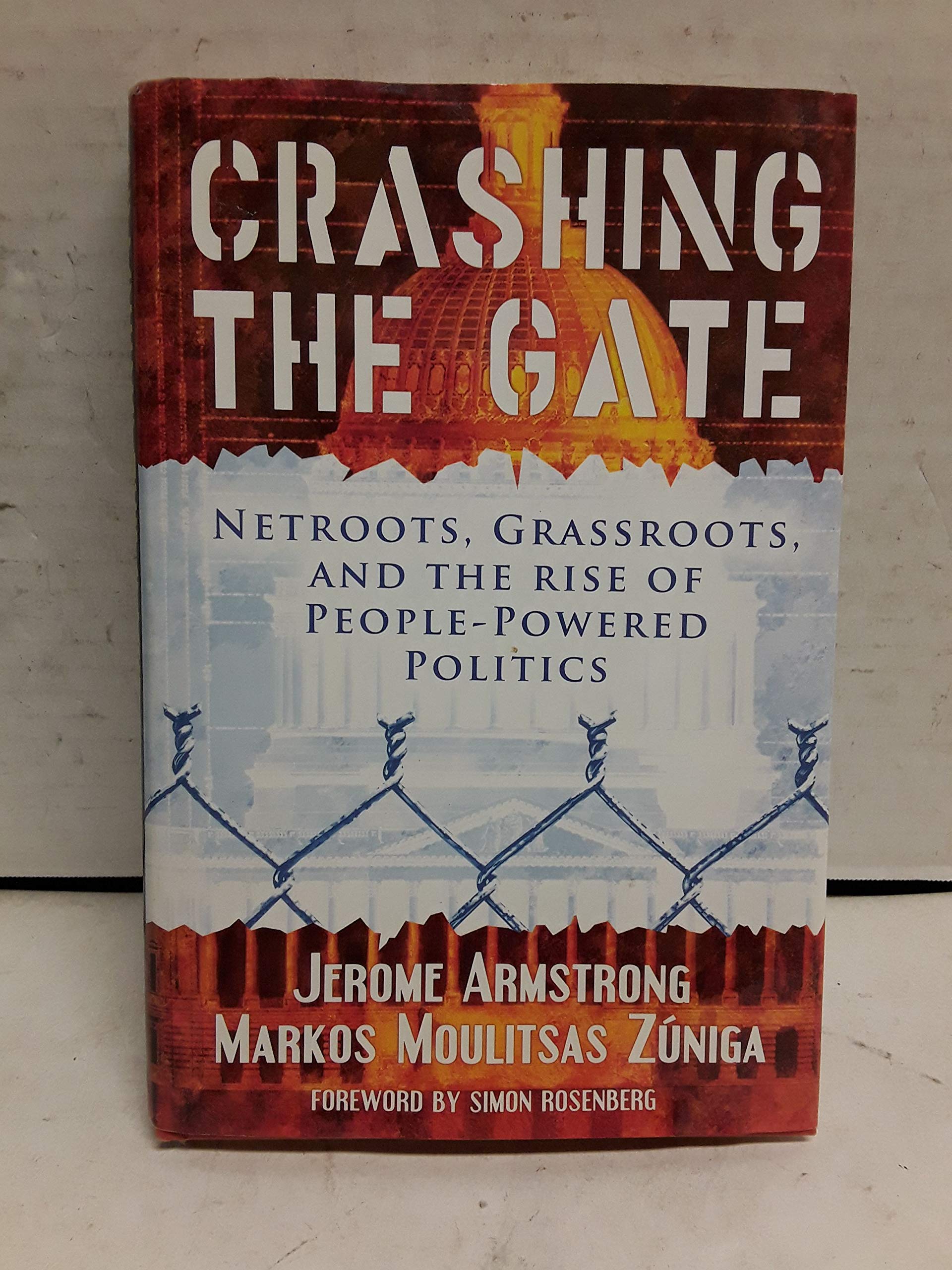 Crashing the Gate: Netroots, Grassroots, and the Rise of People-Powered Politics book