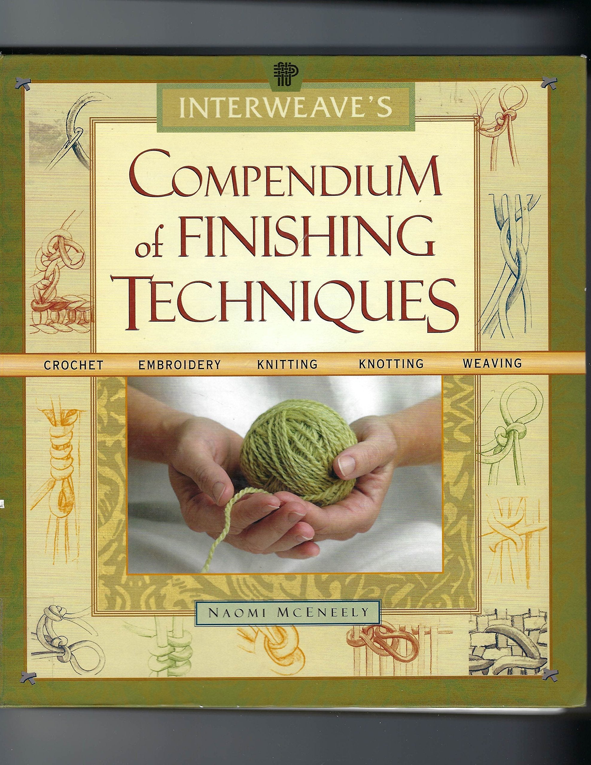 Interweave's Compendium of Finishing Techniques: Crochet, Embroidery, Knitting, Quilting, Weaving Hobbies & Crafts