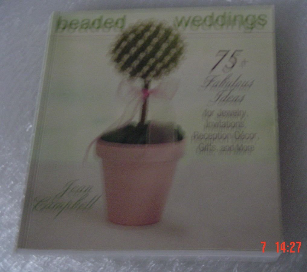 Beaded Weddings: 75+ Fabulous Ideas for Jewelry, Invitations, Reception Decor, Gifts And More: 75+ Fabulous Ideas for Jewelry, Invitations, Reception DéCOR, Gifts and More Hobbies & Crafts