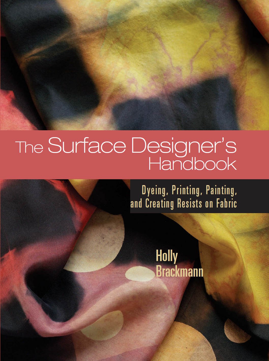 The Surface Designer's Handbook: Dyeing, Printing, Painting, And Creating Resists on Fabric Art & Literature