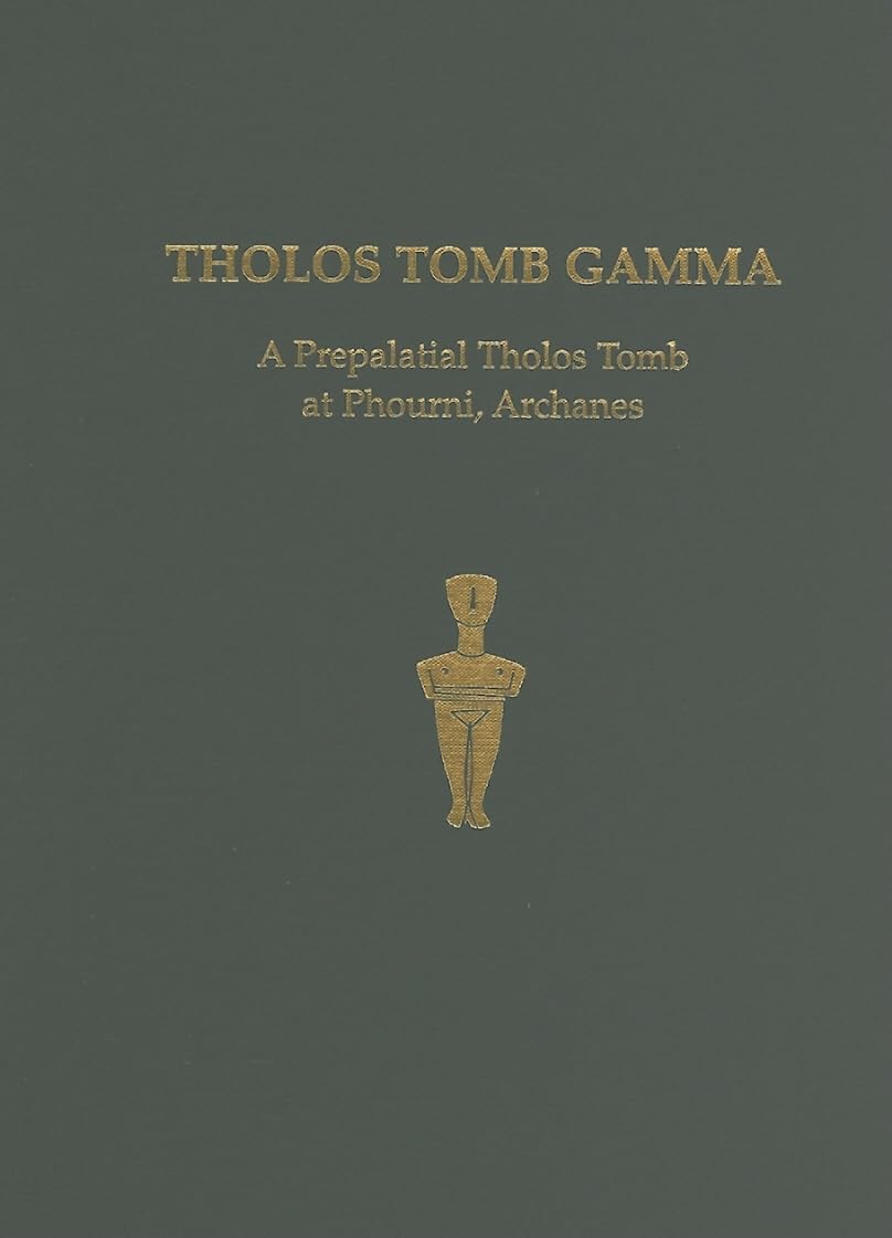 Tholos Tomb Gamma: A Prepalatial Tholos Tomb at Phourni, Archanes book