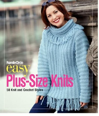 Family Circle Easy-Plus Size Knits: 50 Knit and Crochet Styles Hobbies & Crafts