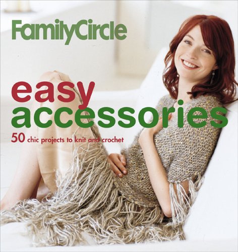 Family Circle Easy Accessories: 50 Chic Accents To Knit And Crochet Hobbies & Crafts