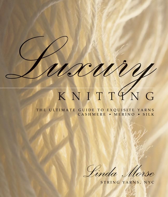 Luxury Knitting: The Ultimate Guide To Exquisite Yarns Cashmere-Merino-Silk Hobbies & Crafts