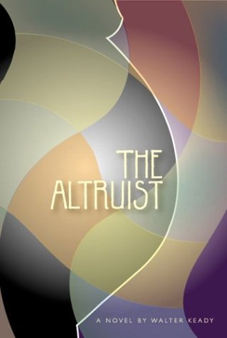 The Altruist: A Novel: A Novel / by Walter Keady. Poetry