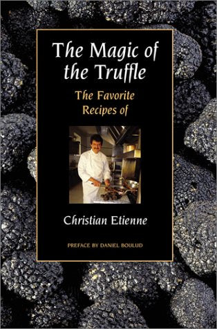 The Magic of the Truffle: The Favorite Recipes of Christian Etienne book