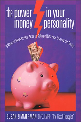 The Power in Your Money Personality: 8 Ways to Balance Your Urge to Splurge With Your Craving for Saving Business, Finance & Career