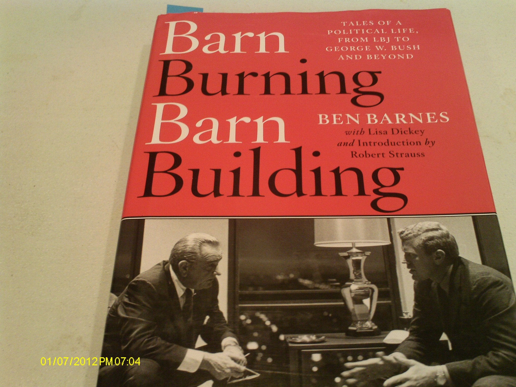 Barn Burning Barn Building: Tales of a Political Life, From LBJ Through George W. Bush and Beyond Politics & Society
