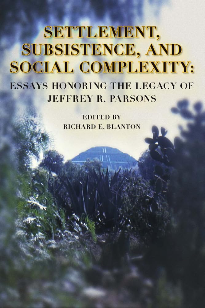 Settlement, Subsistence And Social Complexity: Essays Honoring the Legacy of Jeffrey Parsons book
