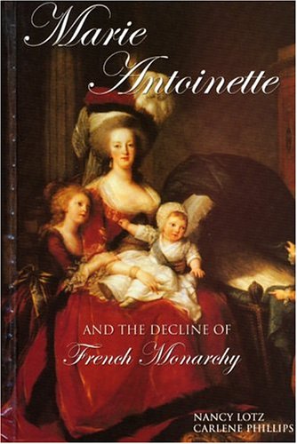 Marie Antoinette: And The Decline Of French Monarchy (European Queens) Young adult books