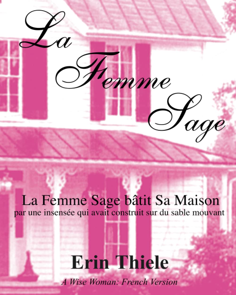 La Femme Sage: La Femme Sage bâtit Sa Maison par une insensée qui avait construit sur du sable mouvant book