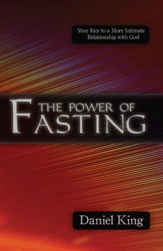The Power of Fasting: Your Key to a More Intimate Relationship with God Religion & Esotericism