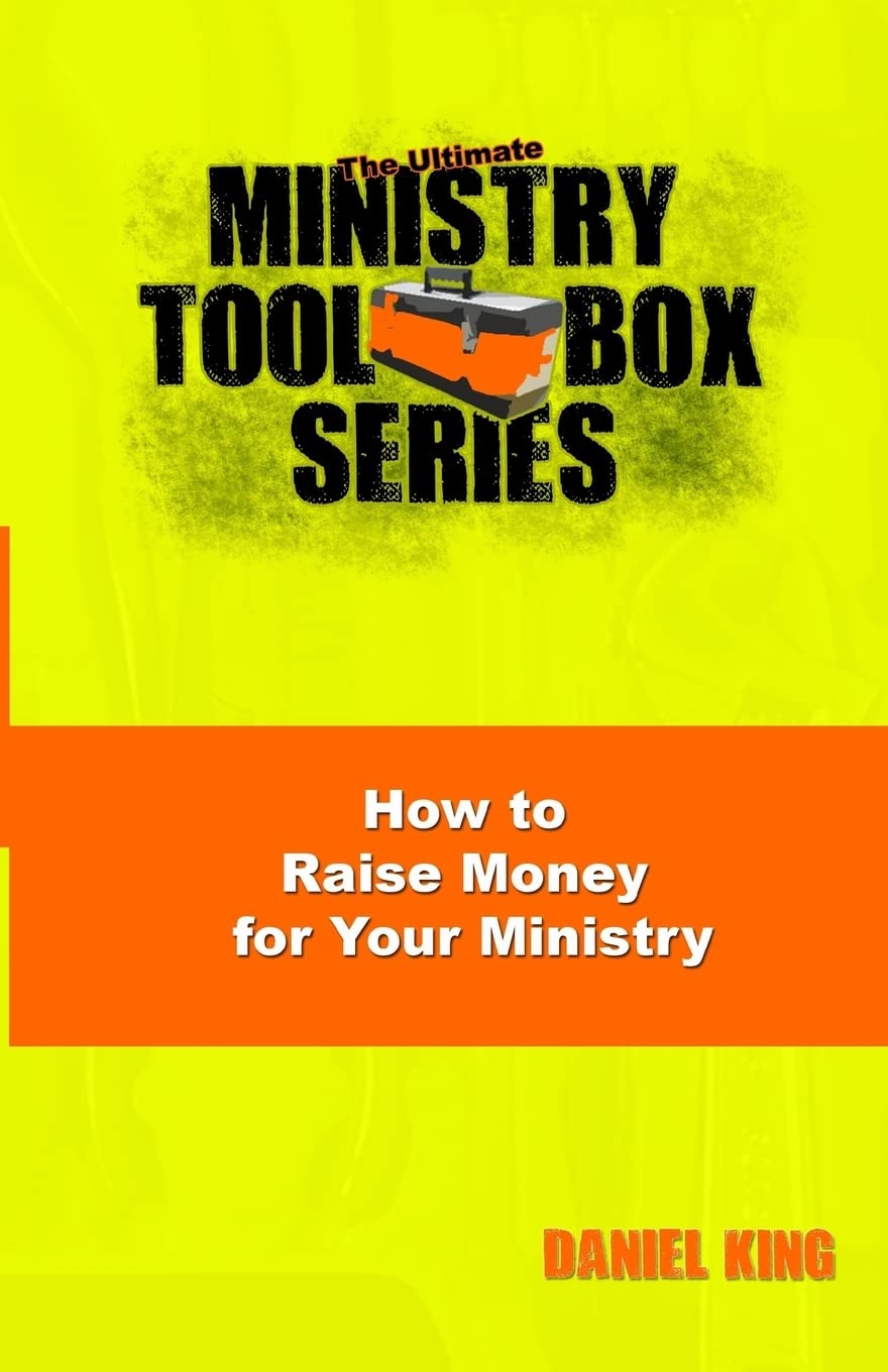 How to Raise Money for Your Ministry (The Ultimate Ministry Toolbox Series, Band 3) Reference Books