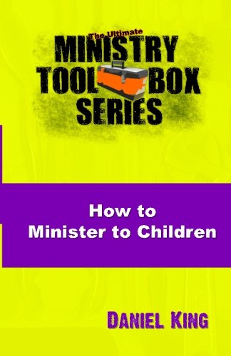 How to Minister to Children (The Ultimate Ministry Toolbox Series, Band 4) Religion & Esotericism