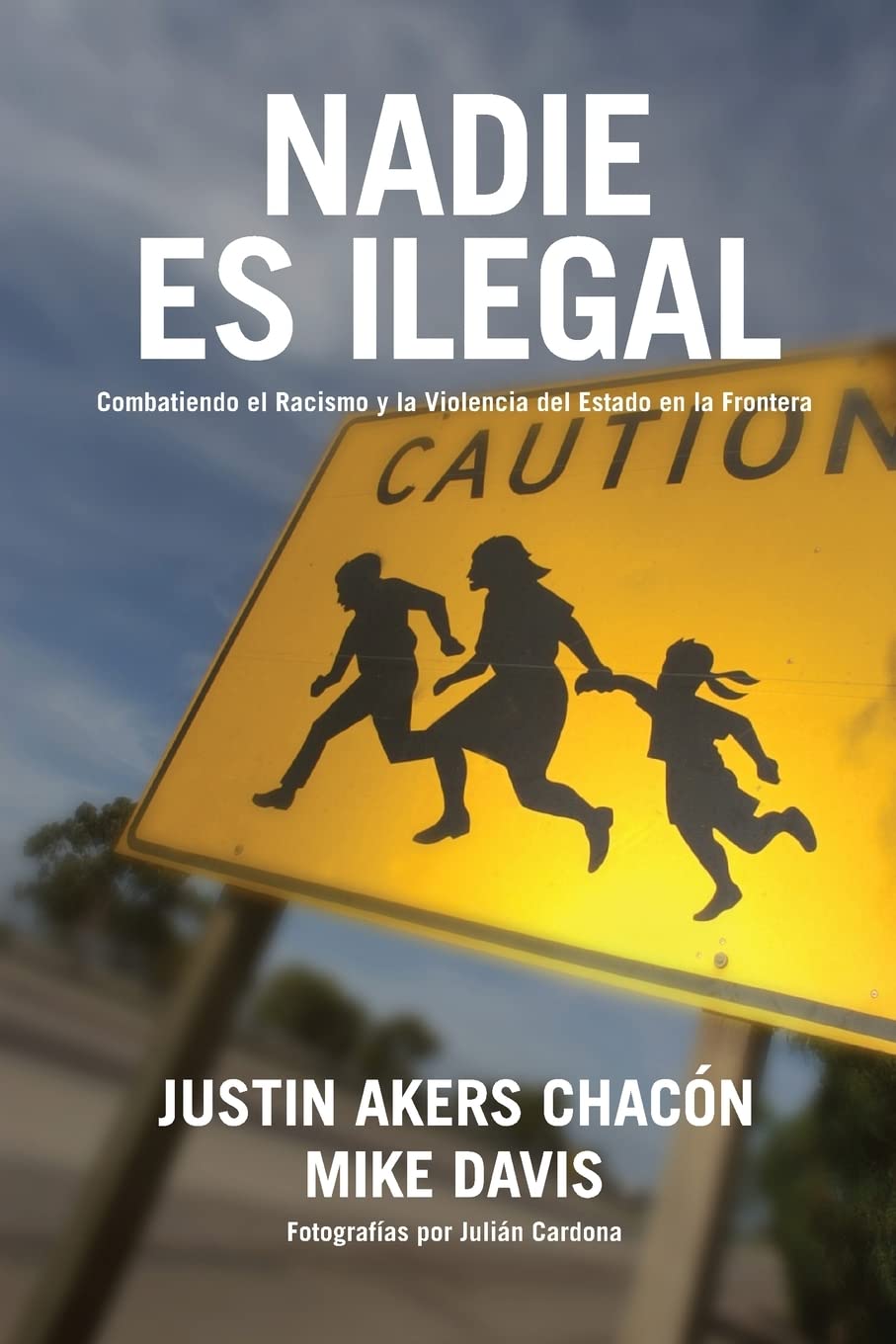 Nadie Es Ilegal: Combatiendo El Racismo Y La Violencia de Estado En La Frontera Social Sciences