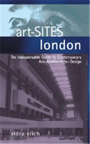 Art-sites London: The Indispensable Guide to Contemporary Art-architecture-design Film, Art & Culture