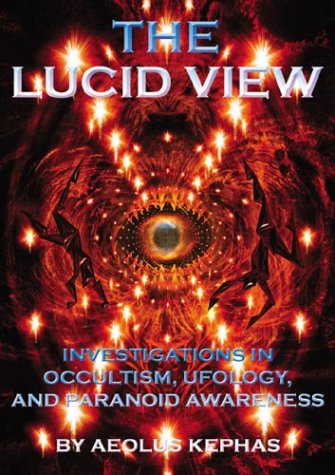 The Lucid View: Investigations In Occultism, Ufology, And Paranoid Awareness Books