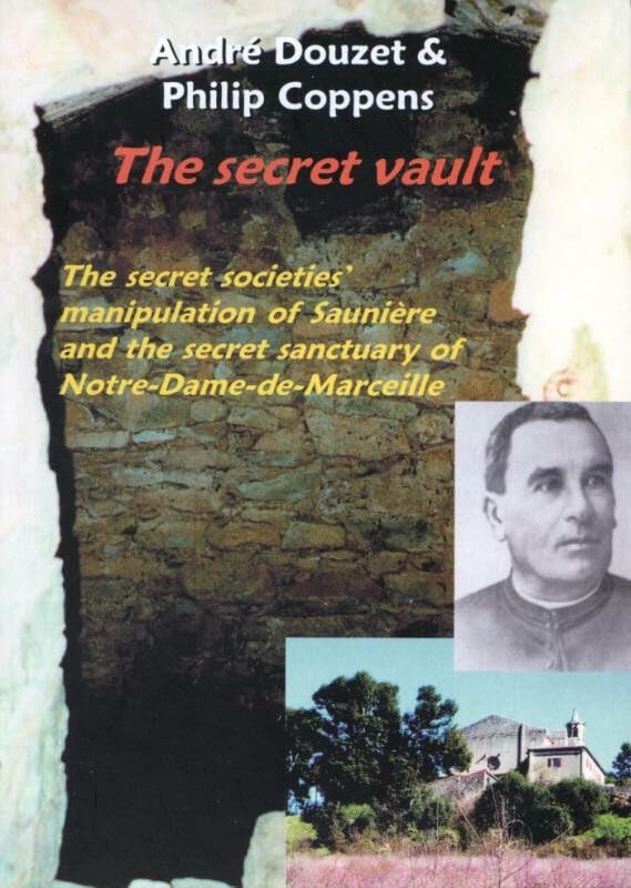 The Secret Vault: The Secret Societies' Manipulation of Sauniere And the Secret Sanctuary of Notre-Dame-de-Marceille book