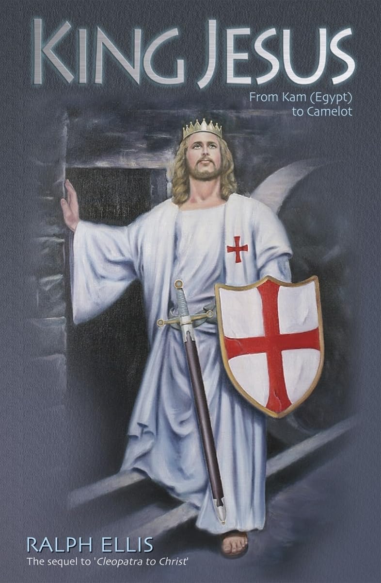 King Jesus: From Kam Egypt to Camelot: King Jesus of Judaea Was King Arthur of England Politics & History