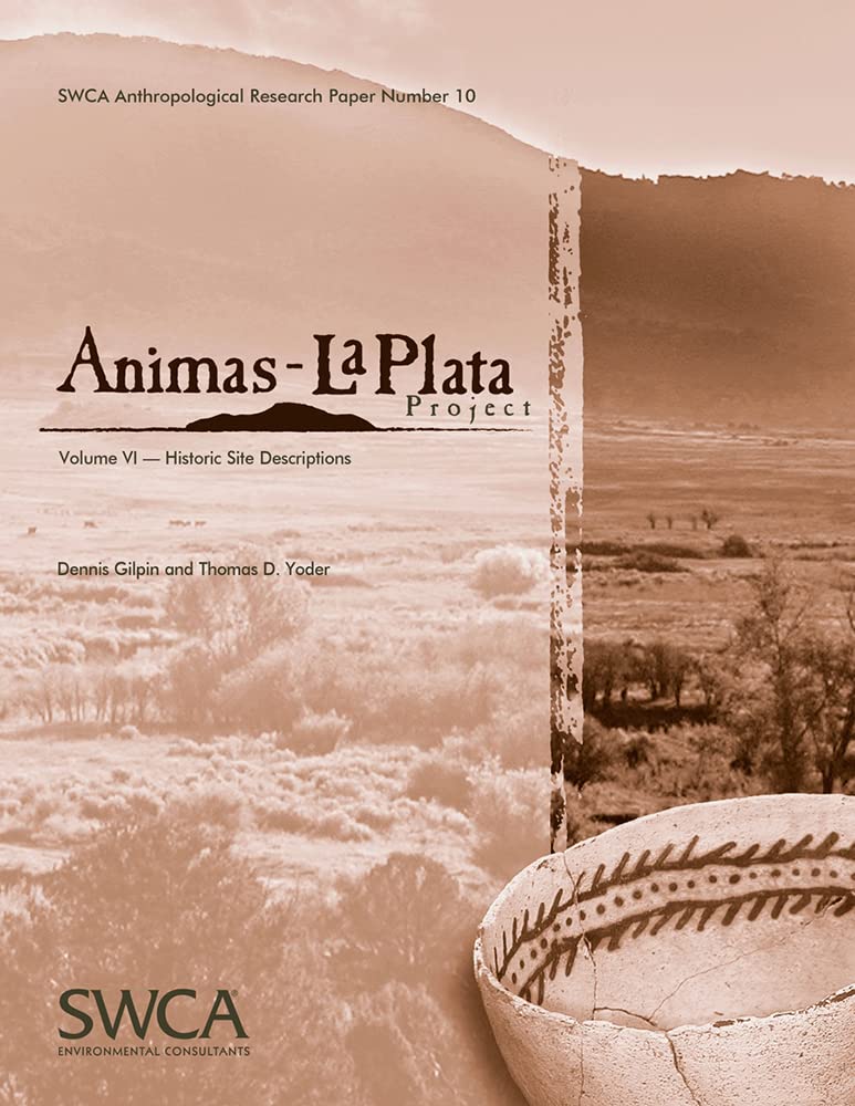 Animas-La Plata Project Volume VI: Historic Site Descriptions (SWCA Anthropological Research Paper, Band 10) Social Sciences