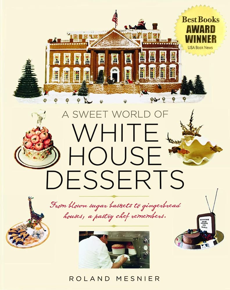 A Sweet World of White House Desserts: From Blown Sugar Baskets to Gingerbread Houses, a Pastry Chef Remembers Science