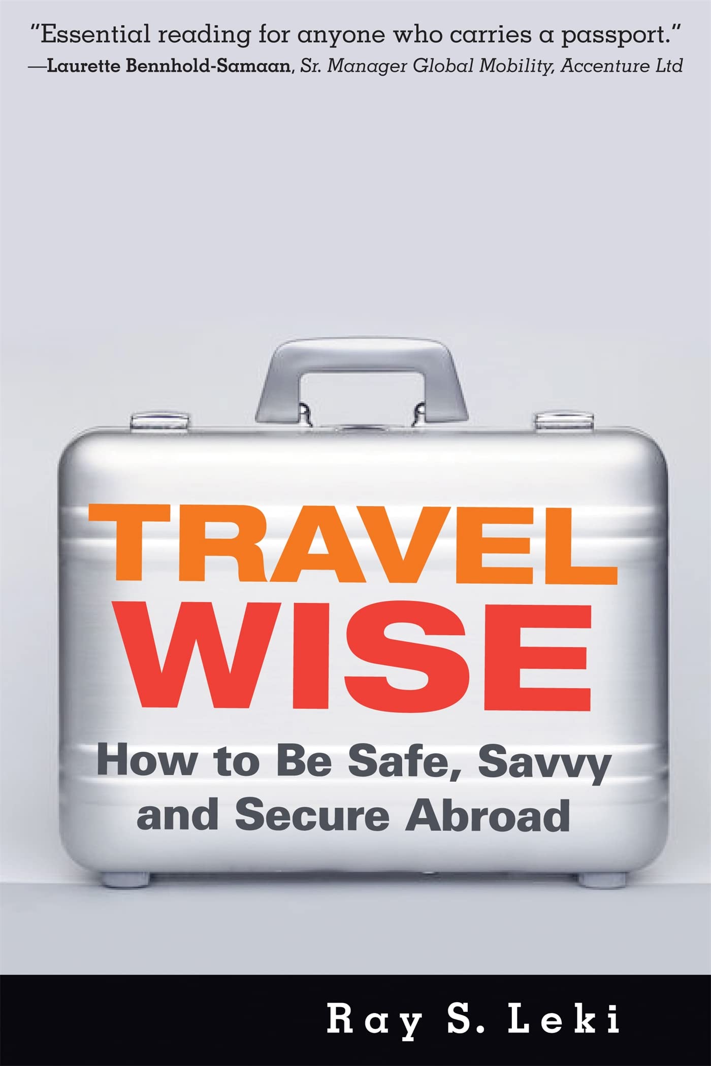 Travel Wise: How to Be Safe, Savvy and Secure Abroad Business, Finance & Career