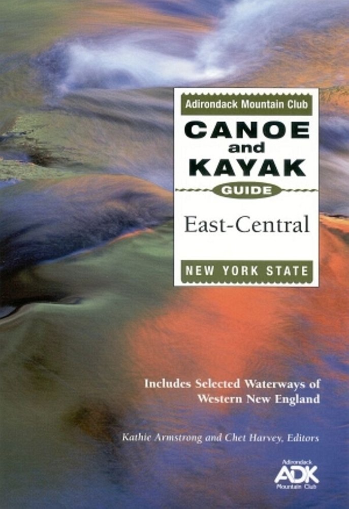 The Adirondack Mountain Club Canoe and Kayak Guide: East-Central New York State : Includes Selected Waterways of Western New Enand Leisure & Fun