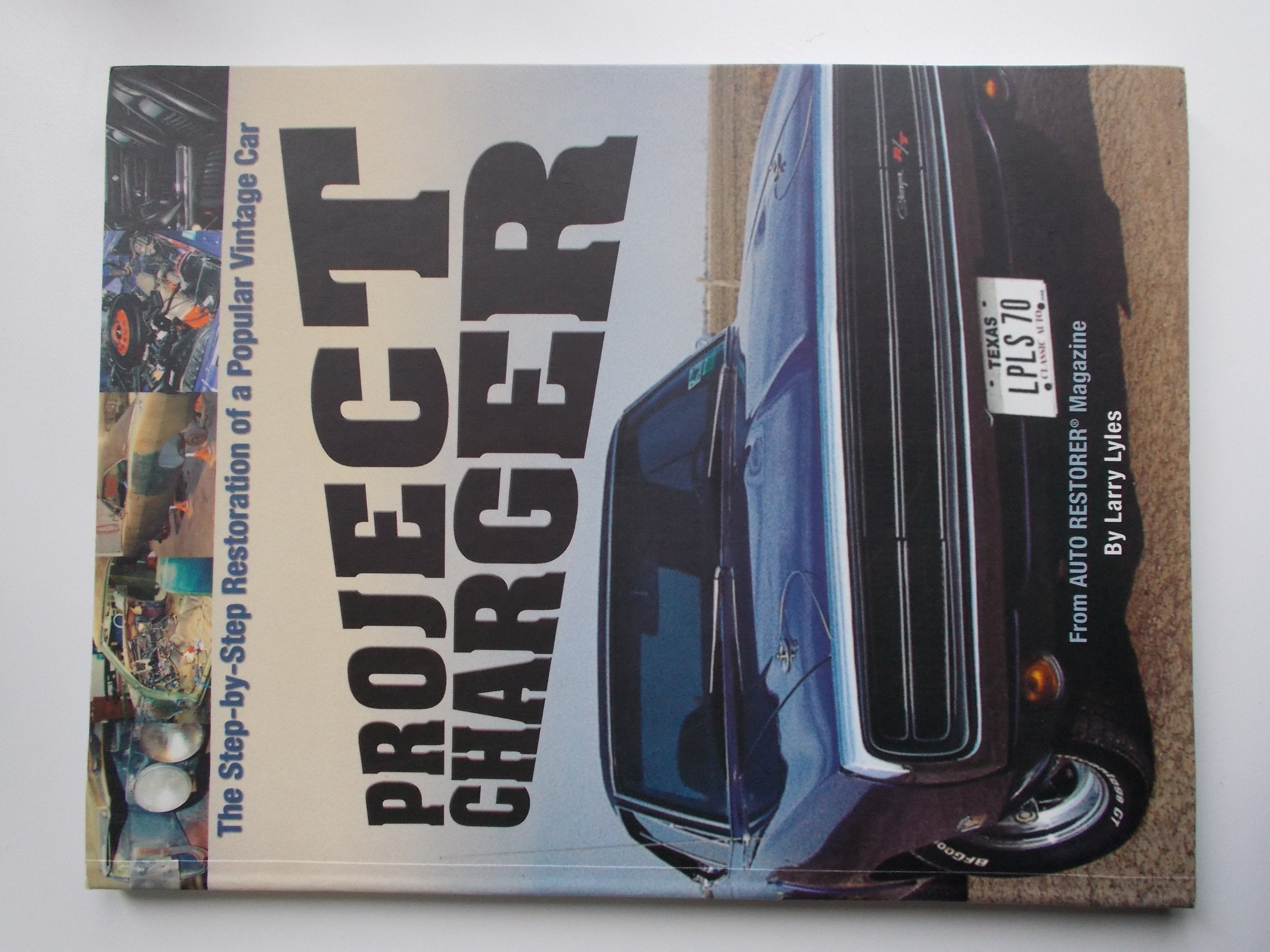 Project Charger: The Step-By-Step Restoration of a Popular Vintage Car Hobbies & Crafts