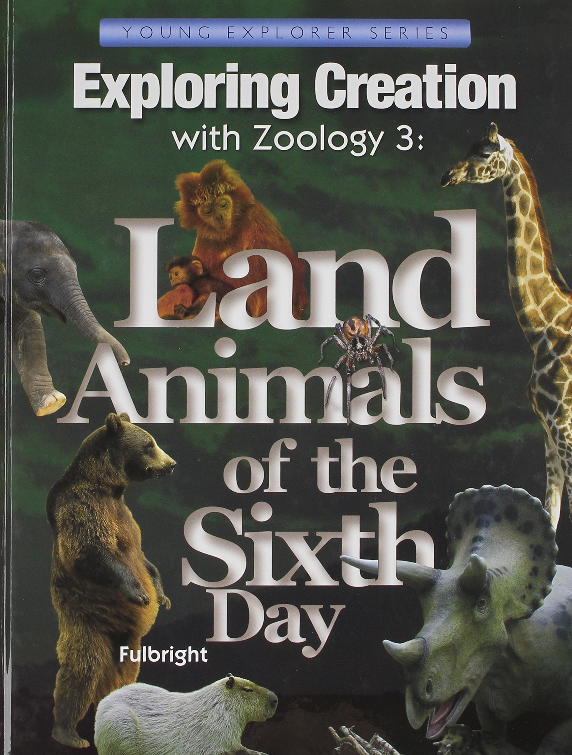 Exploring Creation with Zoology 3: Land Animals of the Sixth Day (Young Explorer Series) (Young Explorer (Apologia Educational Ministries)) Natural Sciences