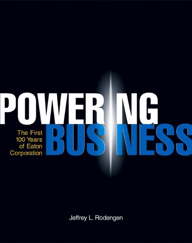 Powering Business: The First 100 Years of Eaton Corporation Business, Finance & Career
