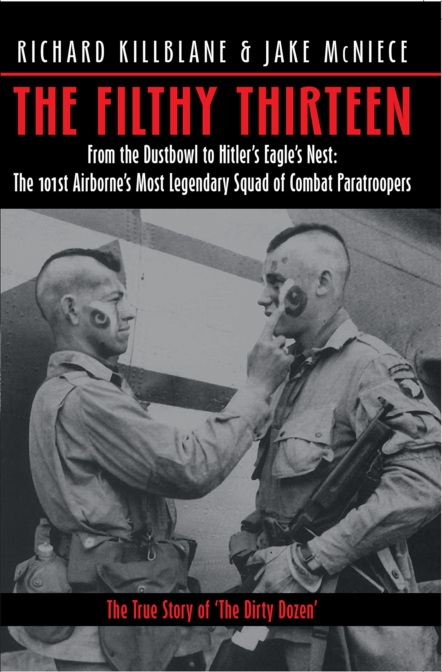 The Filthy Thirteen: The True Story of the Dirty Dozen: From the Dustbowl to Hitler's Eagle's Nest: The101st Airborne's Most Legendary Squad of Combat Paratroopers Social Sciences