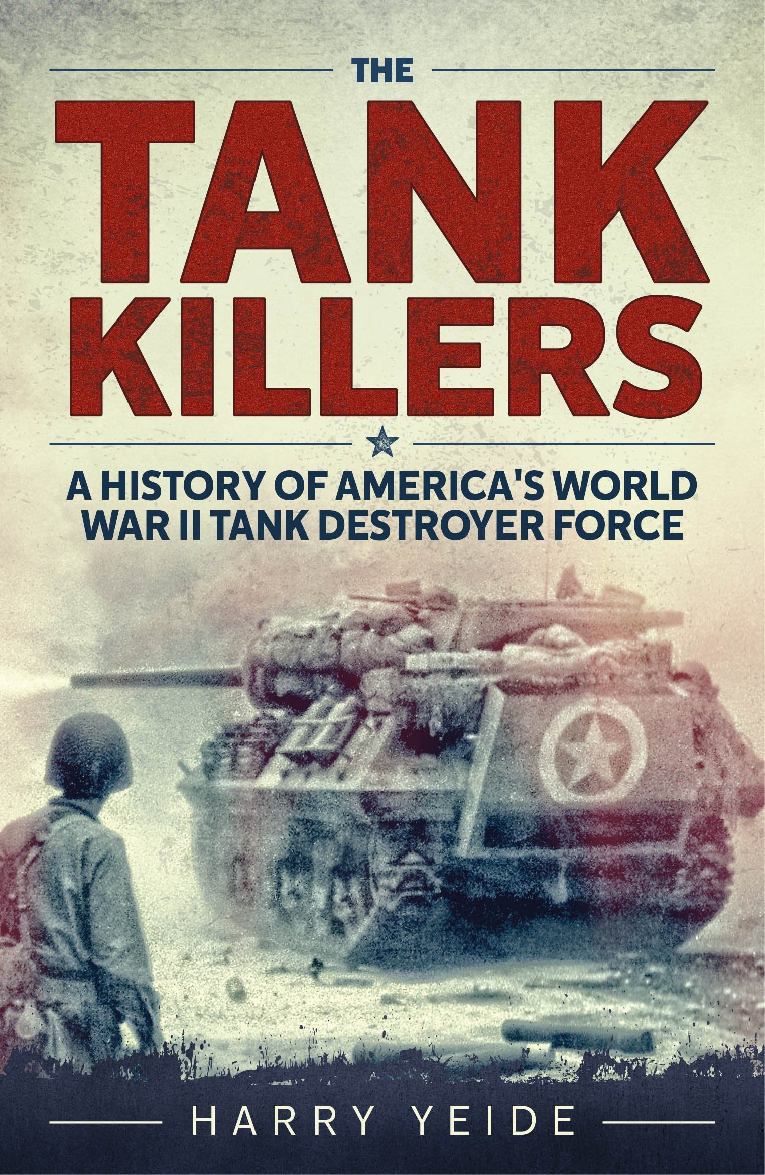 The Tank Killers: A History of America's World War II Tank Destroyer Force Social Sciences