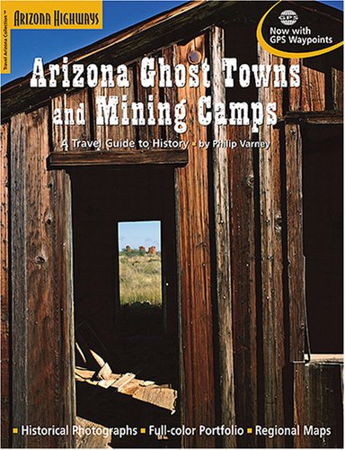 Arizona Ghost Towns and Mining Camps: A Travel Guide to History Social Sciences