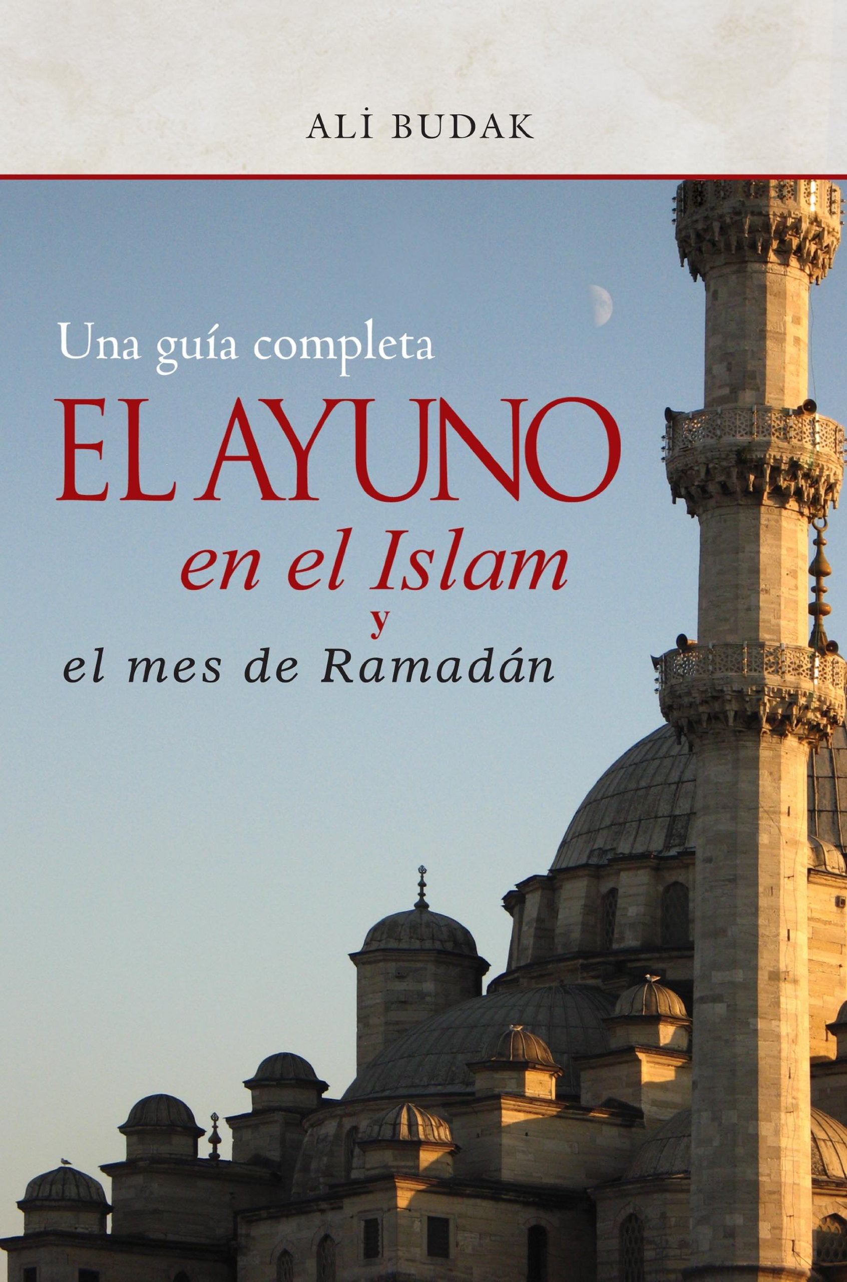 Ayuno en el Islam y El Mes de Ramadán / Fasting in Islam and The Month of Ramadan: Una guia completa / A Complete Guide Religion & Esotericism