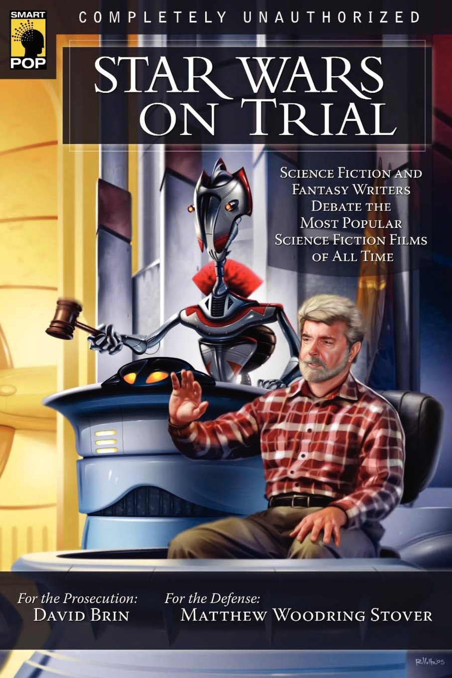 Star Wars on Trial: Science Fiction And Fantasy Writers Debate the Most Popular Science Fiction Films of All Time (Smart Pop) Contemporary literature