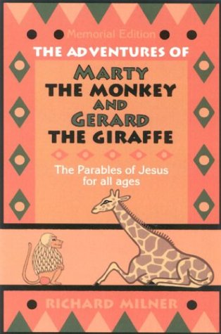 The Adventures Of Marty The Monkey And Gerard The Giraffe: The Parables Of Jesus For All Ages Contemporary literature