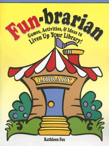 Fun-Brarian: Games, Activities, & Ideas to Liven Up Your Library! Leisure & Fun