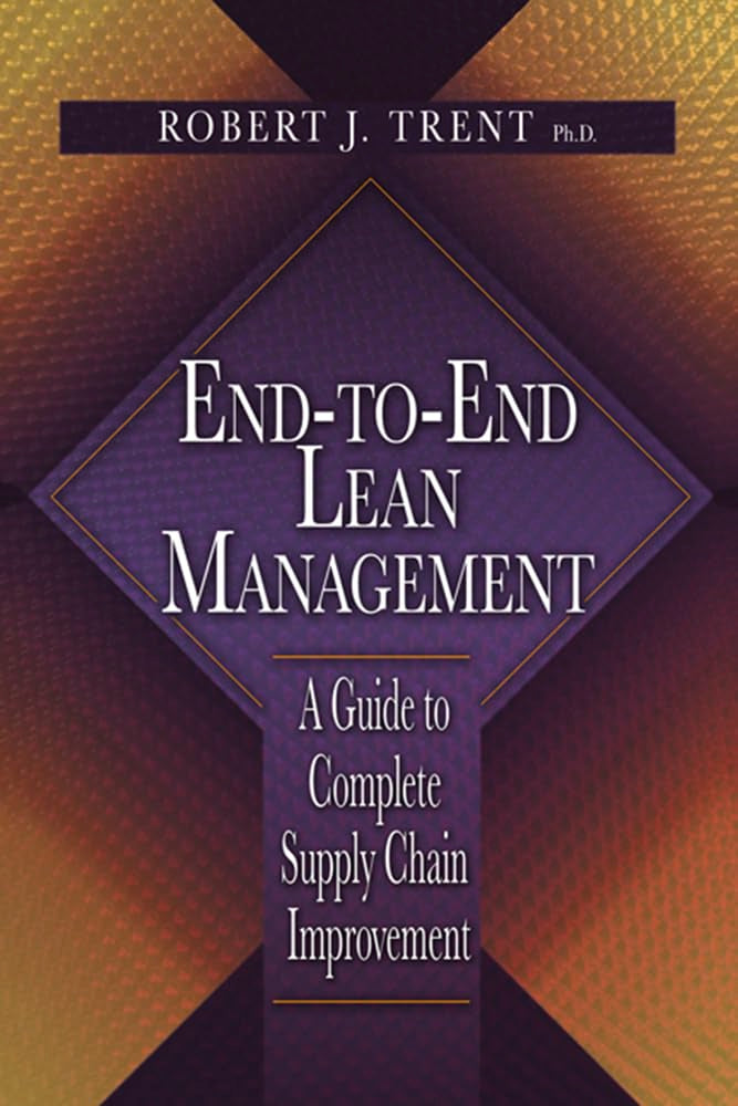 End-To-End Lean Management: A Guide to Complete Supply Chain Improvement Business, Finance & Career