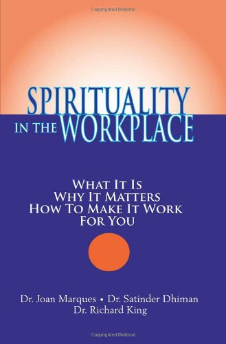 Spirituality in the Workplace: What It Is, Why It Matters, How to Make It Work for You Business, Finance & Career