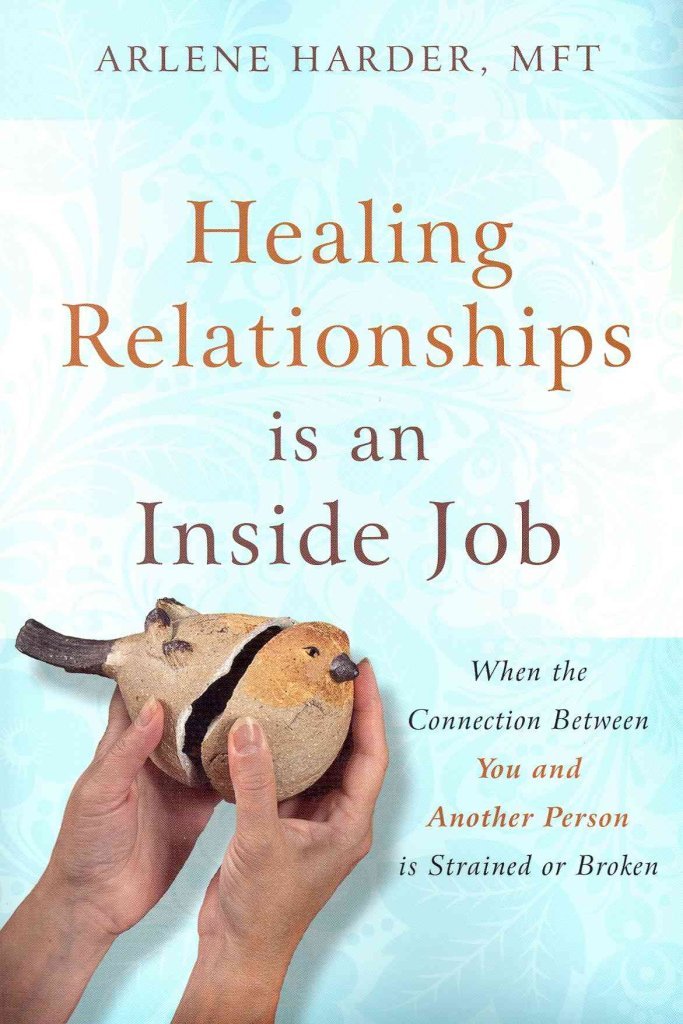 Healing Relationships Is An Inside Job: When the Connection Between You and Another Person Is Strained or Broken book
