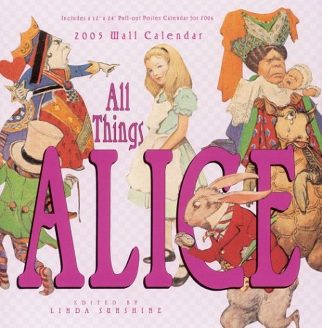 All Things Alice 2005 Wall Calendar: Includes a 12" X 24" Pull-Out Poster Calendar for 2006 Books