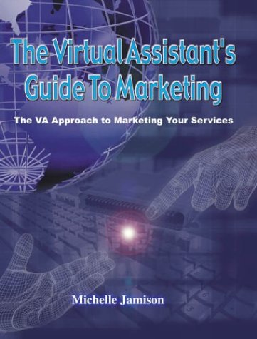 The Virtual Assistant's Guide to Marketing: The Va Approach to Marketing Your Services Business, Finance & Career