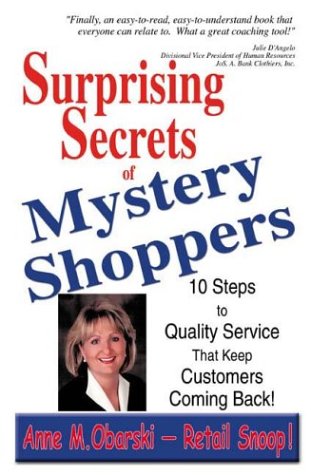 Surprising Secrets of Mystery Shoppers: 10 Steps to Quality Service That Keep Customers Coming Back Business, Finance & Career