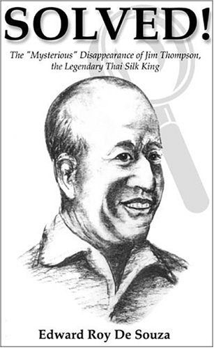 Solved!: The "mysterious" Disappearance Of Jim Thompson, The Legendary Thai Silk King Biographies & Memoirs