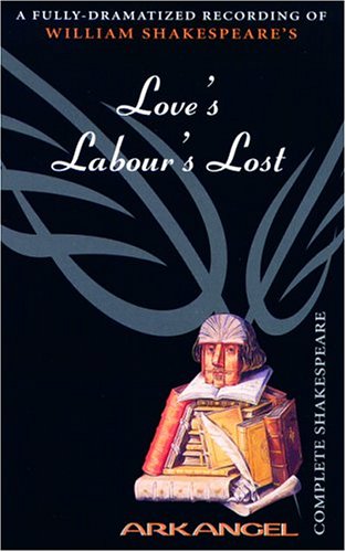 Love's Labour's Lost (Arkangel Complete Shakespeare) Drama