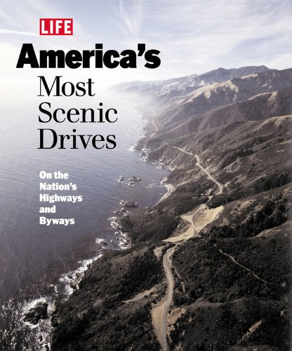 Life: America's Most Scenic Drives: On the Nation's Highways and Byways Photography