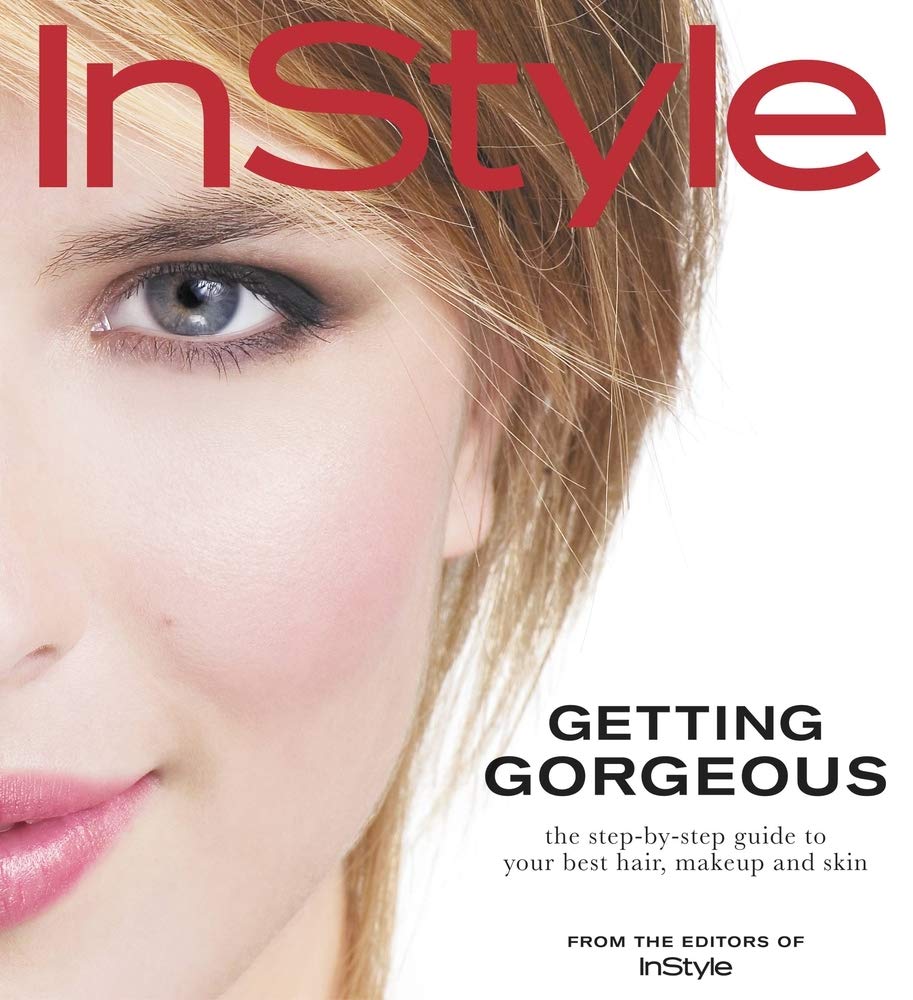 In Style: Getting Gorgeous: The Step-by-Step Guide to Your Best Hair, Makeup and Skin book